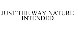 JUST THE WAY NATURE INTENDED trademark