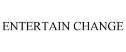 ENTERTAIN CHANGE trademark