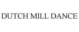 DUTCH MILL DANCE trademark