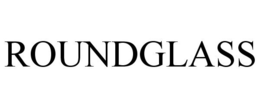 ROUNDGLASS trademark