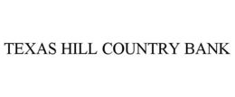 TEXAS HILL COUNTRY BANK trademark