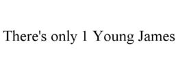 THERE'S ONLY 1 YOUNG JAMES trademark