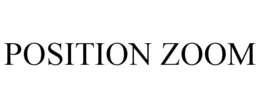 POSITION ZOOM trademark
