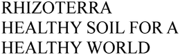 RHIZOTERRA HEALTHY SOIL FOR A HEALTHY WORLD trademark