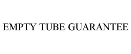 EMPTY TUBE GUARANTEE trademark
