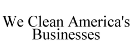 WE CLEAN AMERICA'S BUSINESSES trademark