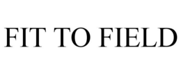 FIT TO FIELD trademark