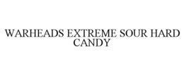 WARHEADS EXTREME SOUR HARD CANDY trademark