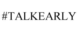 #TALKEARLY trademark