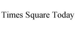 TIMES SQUARE TODAY trademark