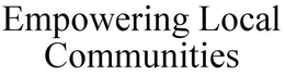 EMPOWERING LOCAL COMMUNITIES trademark