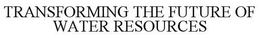 TRANSFORMING THE FUTURE OF WATER RESOURCES trademark