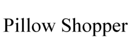 PILLOW SHOPPER trademark