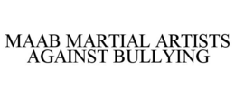 MAAB MARTIAL ARTISTS AGAINST BULLYING trademark