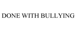 DONE WITH BULLYING trademark