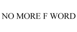 NO MORE F WORD trademark