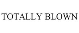 TOTALLY BLOWN trademark