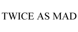 TWICE AS MAD trademark