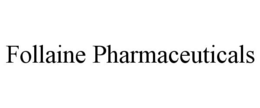 FOLLAINE PHARMACEUTICALS trademark