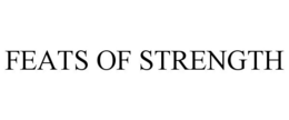 FEATS OF STRENGTH trademark