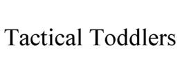 TACTICAL TODDLERS trademark