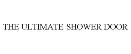THE ULTIMATE SHOWER DOOR trademark
