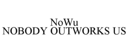 NOWU NOBODY OUTWORKS US trademark