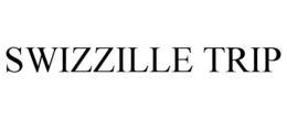 SWIZZILLE TRIP trademark