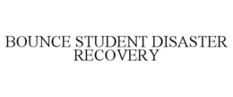 BOUNCE STUDENT DISASTER RECOVERY trademark