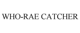 WHO-RAE CATCHER trademark