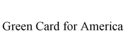 GREEN CARD FOR AMERICA trademark