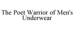 THE POET WARRIOR OF MEN'S UNDERWEAR trademark