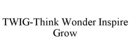 TWIG-THINK WONDER INSPIRE GROW trademark
