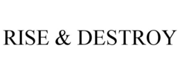 RISE & DESTROY trademark