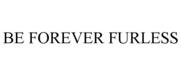 BE FOREVER FURLESS trademark