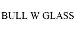 BULL W GLASS trademark