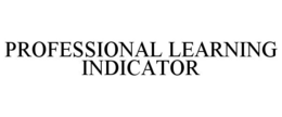 PROFESSIONAL LEARNING INDICATOR trademark