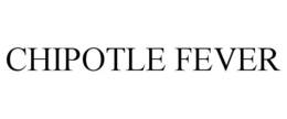 CHIPOTLE FEVER trademark