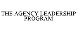 THE AGENCY LEADERSHIP PROGRAM trademark
