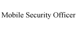 MOBILE SECURITY OFFICER trademark