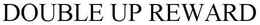 DOUBLE UP REWARD trademark