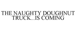 THE NAUGHTY DOUGHNUT TRUCK...IS COMING trademark
