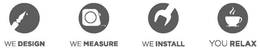 WE DESIGN WE MEASURE WE INSTALL YOU RELAX trademark
