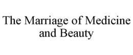 THE MARRIAGE OF MEDICINE AND BEAUTY trademark