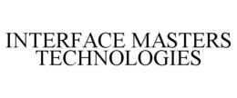INTERFACE MASTERS TECHNOLOGIES. trademark