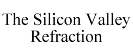 THE SILICON VALLEY REFRACTION trademark