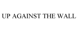 UP AGAINST THE WALL trademark