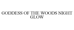 GODDESS OF THE WOODS NIGHT GLOW trademark