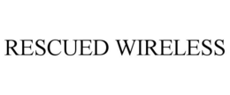 RESCUED WIRELESS trademark