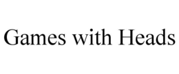 GAMES WITH HEADS trademark